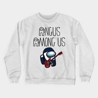 Angus Among Us AC DC fans unite for those about to rock we salute you are sus Crewneck Sweatshirt